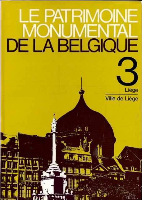 patrimoine monumental de la Belgique - Volume 3: Li ge/Ville …