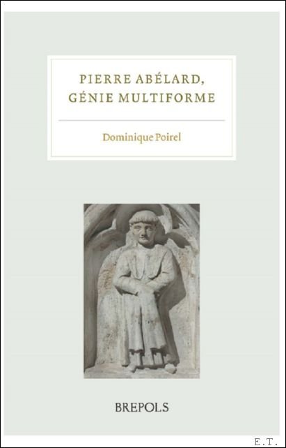 Pierre Ab lard, g nie multiforme. Actes du colloque international, …