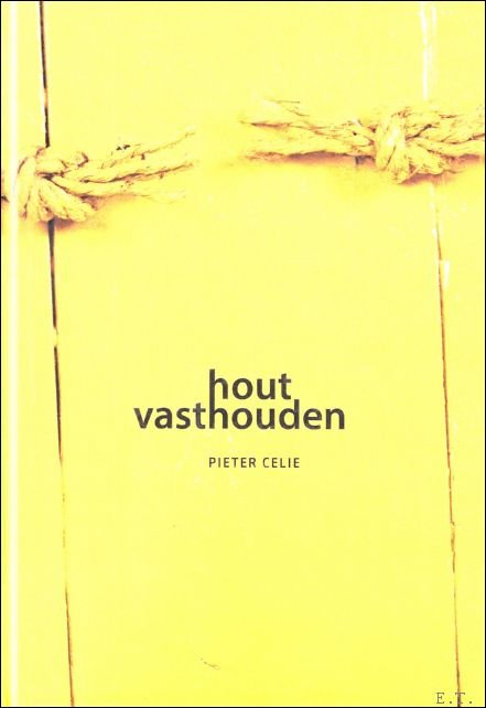 Pieter Celie : Hout vasthouden