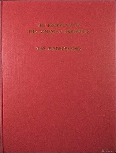 Propylaia to the Athenian Akropolis. Vol. I: The Predecessors.