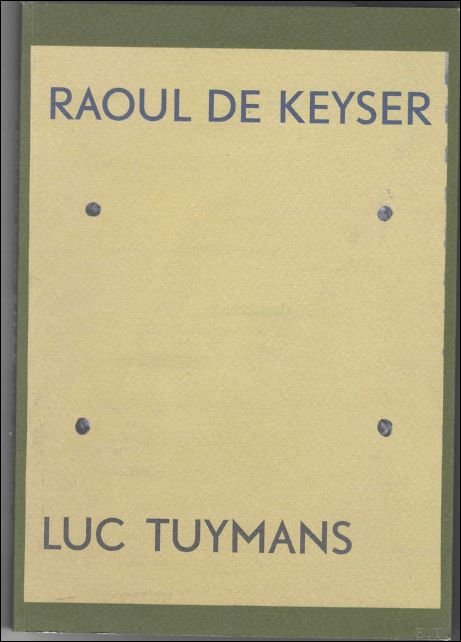 Raoul de Keyser - Luc Tuymans : schilderijen - tekeningen …