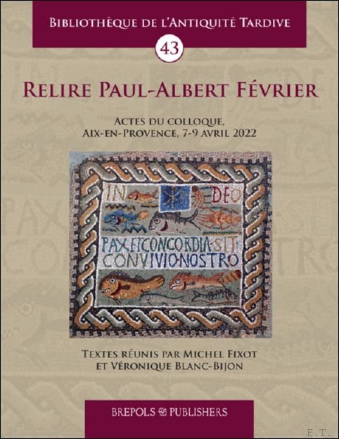 Relire Paul-Albert F vrier. Actes du colloque, Aix-en-Provence, 7-9 avril …