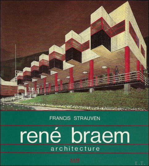 RENE BRAEM. ARCHITECTURE. LES AVENTURES DIALECTIQUES D'UN MODERNISTE FLAMAND/THE DIALECTICAL …