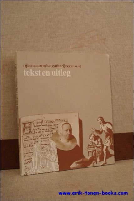 RIJKSMUSEUM HET CATHERIJNECONVENT. TEKST EN UITLEG,
