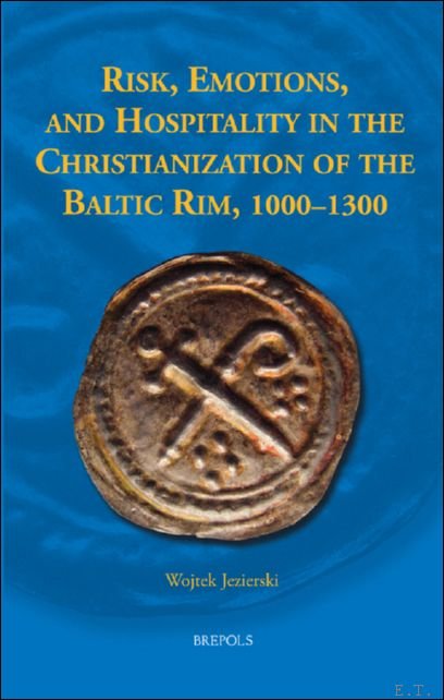 Risk, Emotions, and Hospitality in the Christianization of the Baltic …