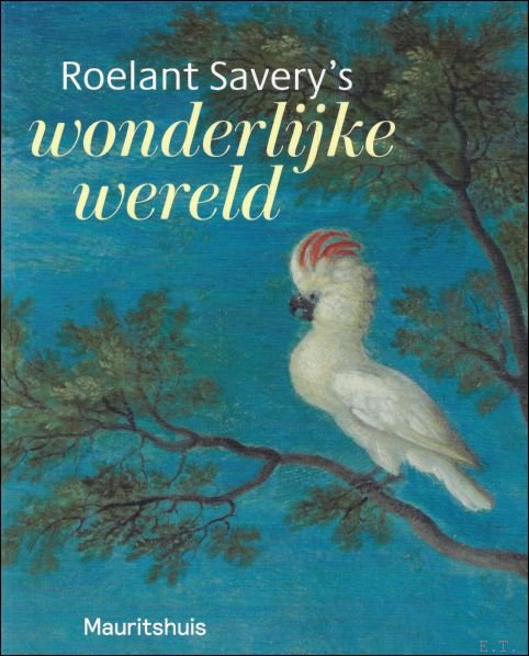 ROELANT SAVERY'S WONDERLIJKE WERELD
