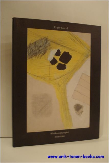 ROGER RAVEEL WERKEN OP PAPIER 1948-1984,