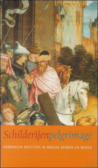 SCHILDERIJENPELGRIMAGE. VERBORGEN MEESTERS IN BRUGSE KERKEN EN MUSEA.