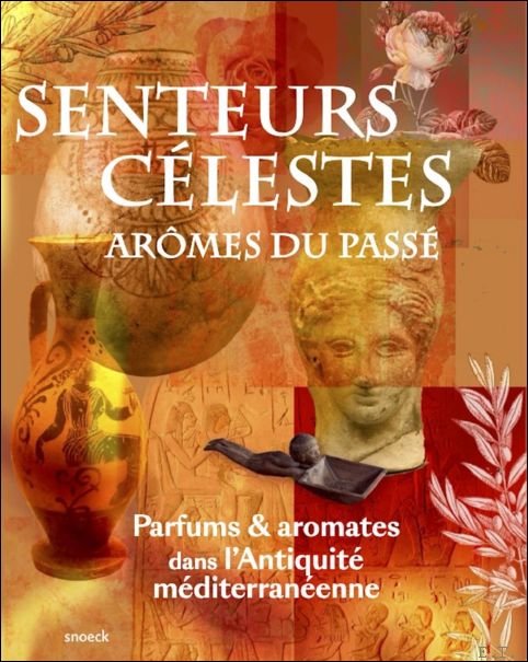 Senteurs c lestes, ar mes du pass Parfums et aromates …