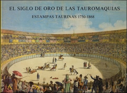 siglo de oro de las tauromaquias. Estampas taurinas 1750-1868 .