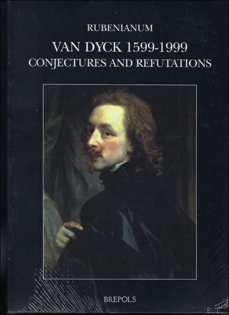 Sir Anthony Van Dyck, 1599-1999. Conjectures and Refutations