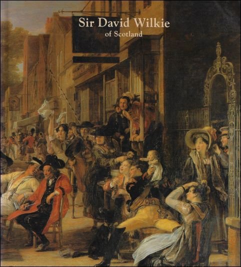 Sir David Wilkie of Scotland (1785-1841): Exhibition Organized by William …