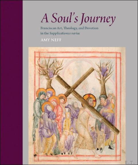 Soul's Journey. Franciscan Art, Theology, and Devotion in the Supplicationes …