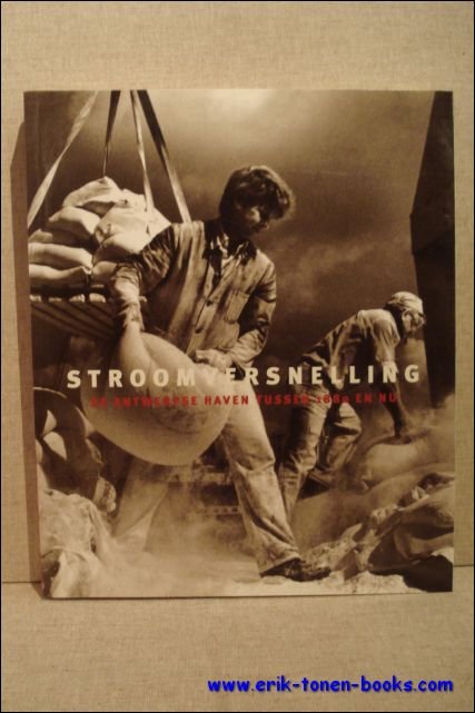 STROOMVERSNELLING. DE ANTWERPSE HAVEN TUSSEN 1880 EN NU.