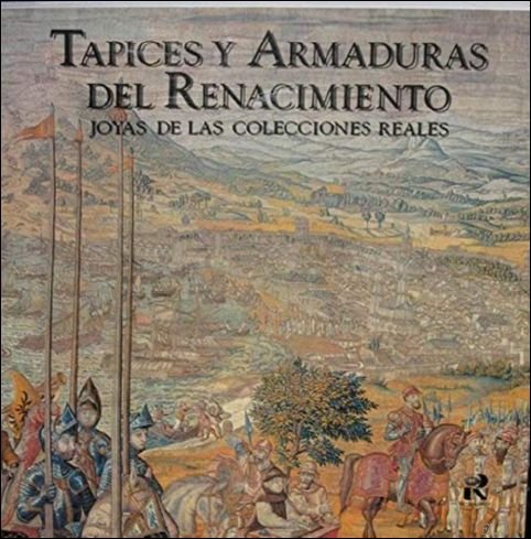 Tapices y Armaduras del Renacimiento: Joyas de Las Colecciones Reales
