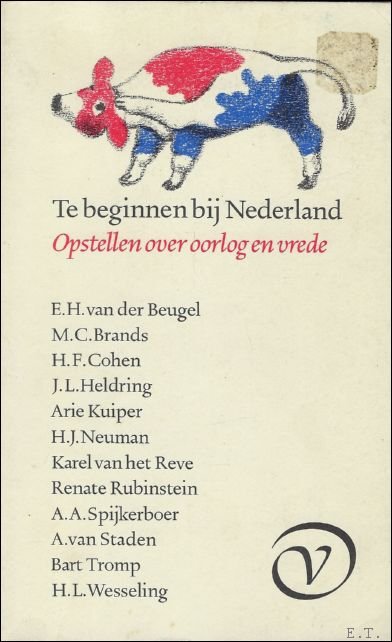 Te beginnen bij Nederland. Opstellen over oorlog en vrede.