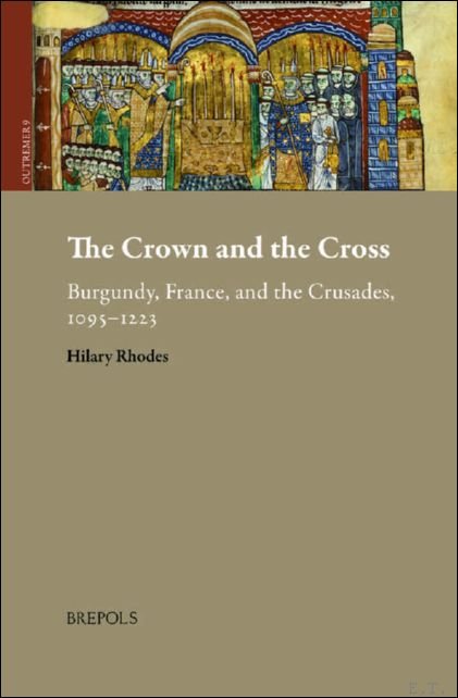 The Crown and the Cross. Burgundy, France, and the Crusades, …