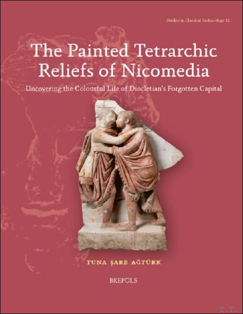 Painted Tetrarchic Reliefs of Nicomedia. Uncovering the Colourful Life of …