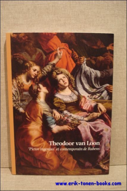 THEODOOR VAN LOON, 'Pictor ingenius' et contempporian de Rubens.