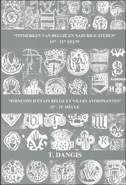 Tinmerken van Belgie en naburige steden 15de - 21ste eeuw. …