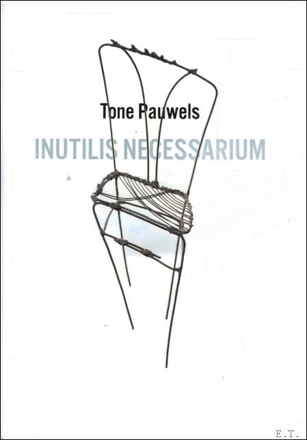 Tone Pauwels : Inutilis Necessarium