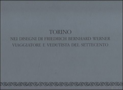 TORINO NEI DISEGNI DI FRIEDRICH BERNHARD WERNER VIAGGIATORE E VEDUTISTA …