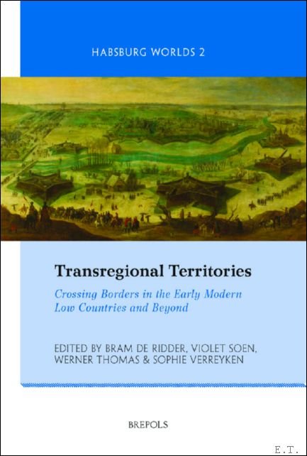 Transregional Territories. Crossing Borders in the Early Modern Low Countries …