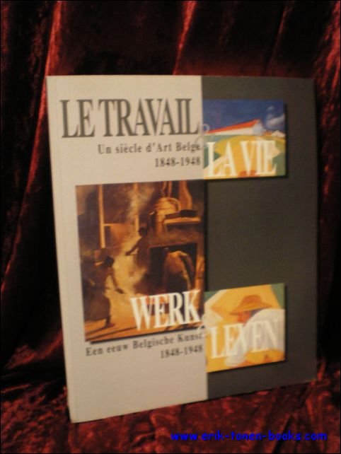 Travail et la vie un siecle d'art Belge 1848 - …
