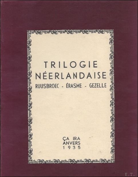 TRILOGIE NEERLANDAISE. RUUSBROEC - ERASME - GEZELLE. ( numerote).