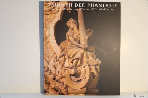 Triumph der Phantasie. Barocke Modelle von Hildebrandt bis Mollinarolo.