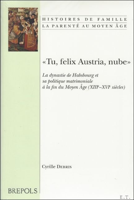 Tu Felix Austria, nube - La dynastie de Habsbourg et …