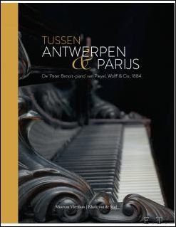 TUSSEN ANTWERPEN EN PARIJS De 'Peter Benoit-piano' van Pleyel, Wolff …