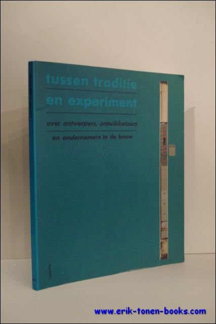 TUSSEN TRADITIE EN EXPERIMENT. OVER ONTWERPERS, ONTWIKKELAARS EN ONDERNEMERS IN …