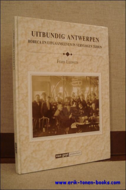 Uitbundig Antwerpen. Horeca en uitgaansleven in vervlogen tijden.