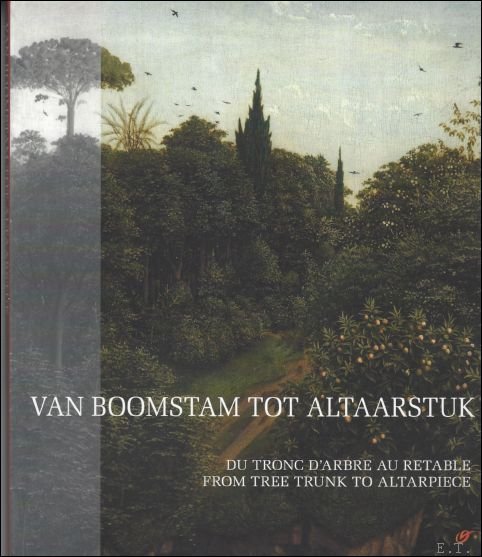 Van boomstam tot altaarstuk / Du tronc d'arbre au retable …