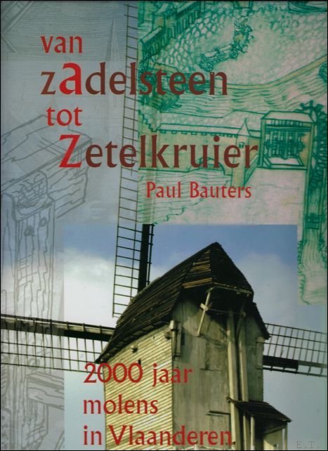 Van Zadelsteen tot Zetelkruier. Tweeduizend jaar molens in Vlaanderen. Boek …