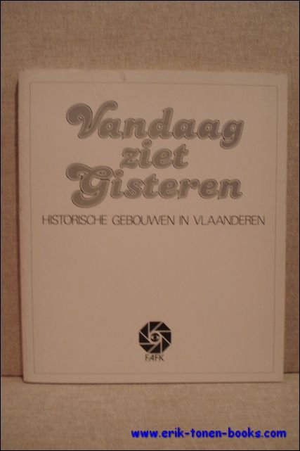 Vandaag ziet gisteren. Historische gebouwen in Vlaanderen.