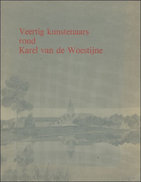 VEERTIG KUNSTENAARS ROND KAREL VAN DE WOESTIJNE.