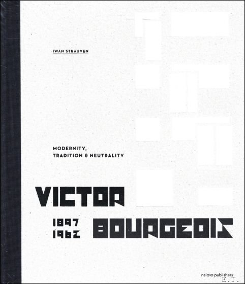 Victor Bourgeois 1897-1962 : Modernity, Tradition & Neutrality