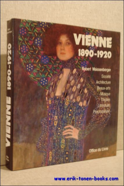 Vienne, 1890-1920 Societe, Architecture, Beaux-Arts, Musique, Theatre, Litterature, Psychanalyse.