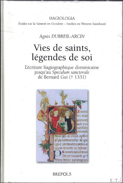 Vies de saints, legendes de soi. L'ecriture hagiographique dominicaine jusqu'au …