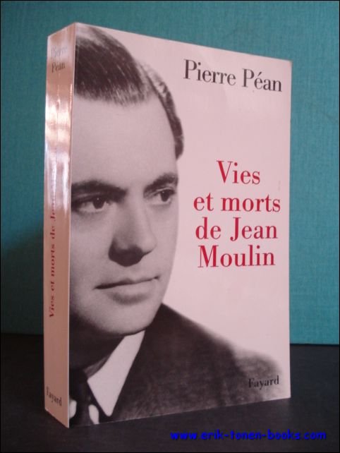 VIES ET MORTS DE JEAN MOULIN. ELEMENTS D'UNE BIOGRAPHIE,