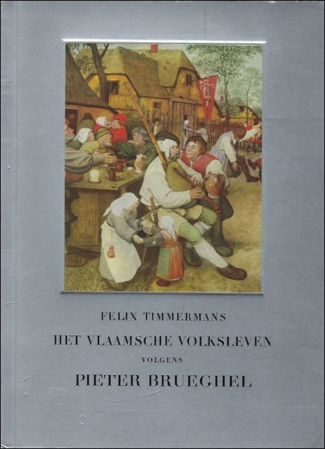 Vlaamsche volksleven volgens Pieter Brueghel door Felix Timmermans .