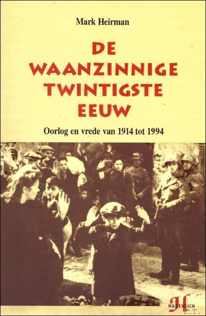 Waanzinnige Twintigste Eeuw : Oorlog en vrede van 1914 tot …