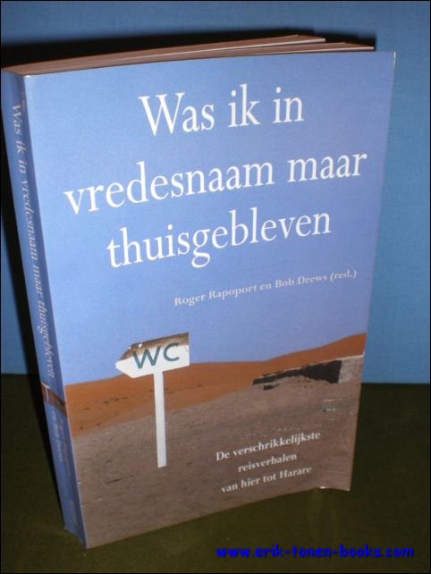 WAS IK IN VREDESNAAM MAAR THUISGEBLEVEN. DE VERSCHRIKKELIJKSTE REISVERHALEN VAN …