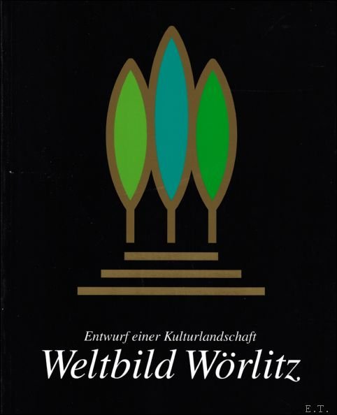Weltbild Worlitz: Entwurf einer Kulturlandschaft.
