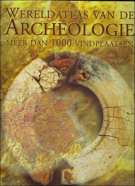 Wereldatlas van de archeologie met meer dan 1000 vindplaatsen