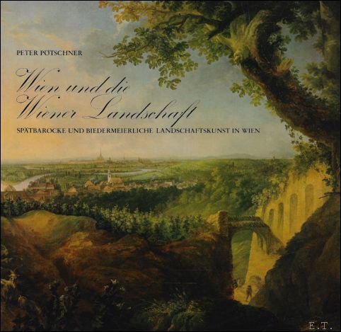 Wien und die Wiener Landschaft : Sp tbarocke und biedermeierliche …