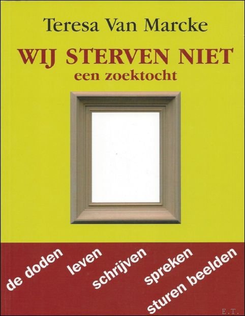 Wij sterven niet, een zoektocht. de doden leven schrijven spreken …
