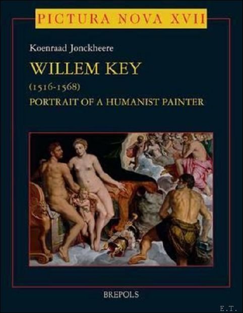 Willem Key (1516-1568). Portrait of a Humanist Painter .